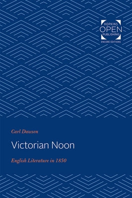 Victorian Noon: English Literature in 1850 by Dawson, Carl