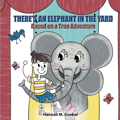 There's an Elephant in the Yard by Goebel, Hannah