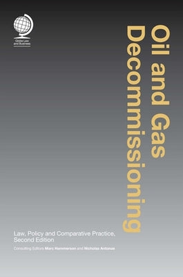 Oil and Gas Decommissioning: Law, Policy and Comparative Practice, Second edition by Hammerson, Marc