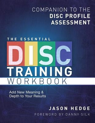The Essential Disc Training Workbook: Companion to the Disc Profile Assessment by Hedge, Jason