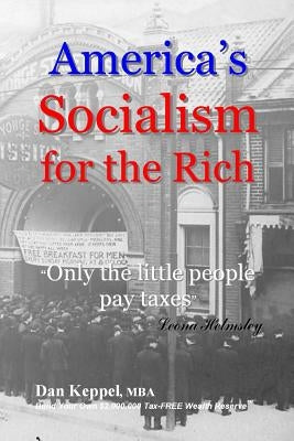 America's Socialism for the Rich: "Only the little people pay taxes" by Keppel Mba, Dan