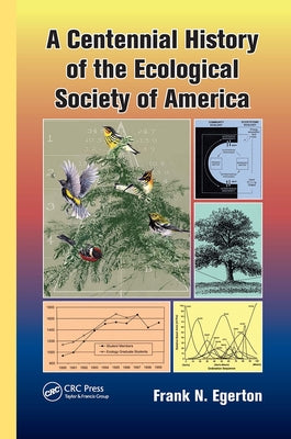 A Centennial History of the Ecological Society of America by Egerton, Frank N.