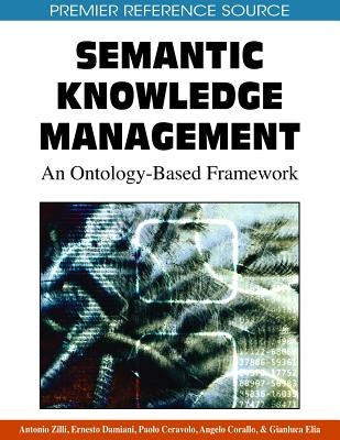 Semantic Knowledge Management:: An Ontology-Based Framework by Zilli, Antonio