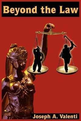 Beyond the Law by Valenti, Joseph A.