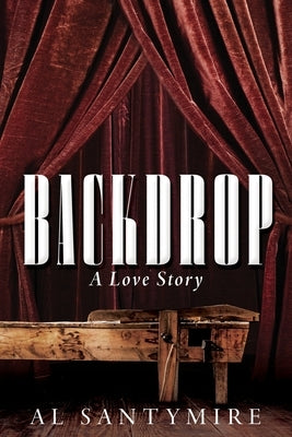 Backdrop: A Love Story by Santymire, Al
