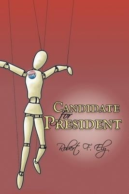 Candidate for President by Ely, Robert F.