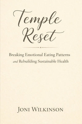 Temple Reset: Breaking Emotional Eating Patterns and Rebuilding Sustainable Health by Wilkinson, Joni
