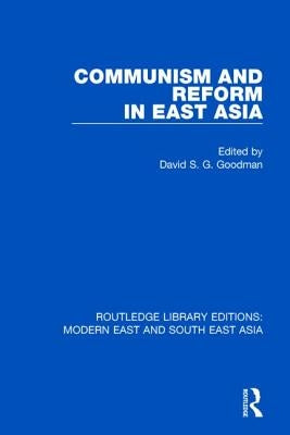 Communism and Reform in East Asia (Rle Modern East and South East Asia) by Goodman, David