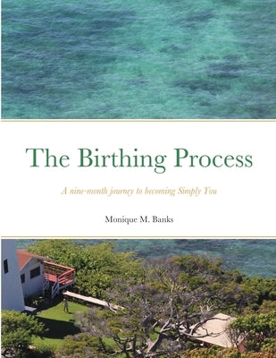 The Birthing Process by Banks, Monique M.