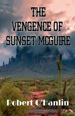 The Vengence of Sunset McGuire by Hanlin, Robert O'