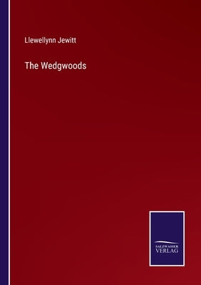 The Wedgwoods by Jewitt, Llewellynn