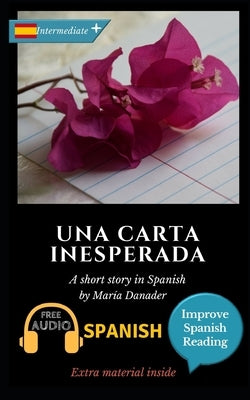 Una carta inesperada: Learn Spanish with Improve Spanish Reading Downloadable Audio included by Danader, María