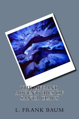 The Life and Adventures of Santa Claus by Baum, L. Frank