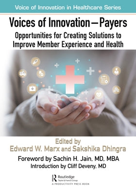 Voices of Innovation - Payers: Opportunities for Creating Solutions to Improve Member Experience and Health by Marx, Edward W.
