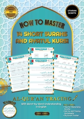 Al Qur'an Tracing Workbook How to Master 14 Short Surahs and Ayatul Kursi with Word-by-Word Understanding in English Uthmani Scripts by Kurnia, Rahmi