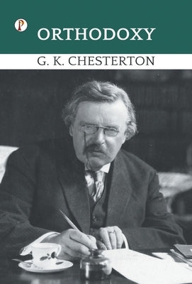 Orthodoxy by Chesterton, G. K.
