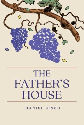The Father's House: A Journey into the Father's Heart by Singh, Haniel