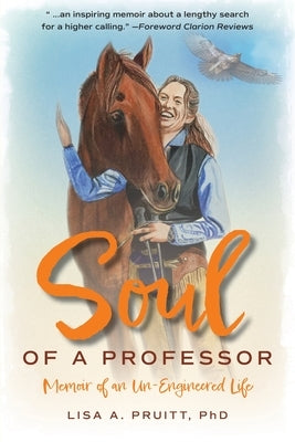 Soul of a Professor: Memoir of an Un-Engineered Life by Pruitt, Lisa a.