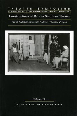 Theatre Symposium, Vol. 11: Constructions of Race in Southern Theatre: From Federalism to the Federal Theatre Project by Barnes-McLain, Noreen
