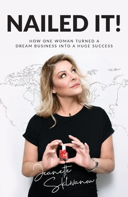 Nailed It!: How One Woman Turned a Dream Business Into a Huge Success by Sklivanou, Jeanette