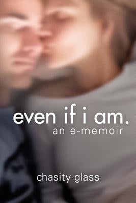 Even If I Am. by Glass, Chasity Rae