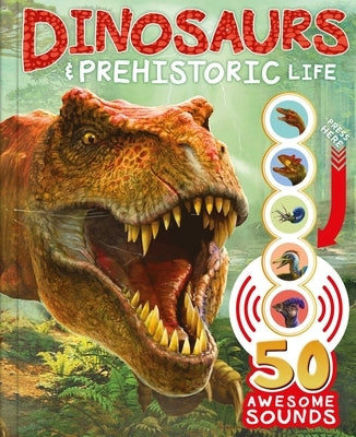Dinosaurs and Prehistoric Life: With 50 Awesome Sounds! by Igloobooks