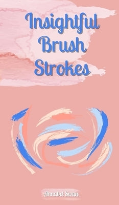 Insightful Brush Strokes by Swan, Annabel