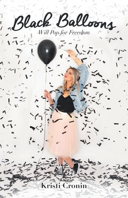 Black Balloons: Will Pop for Freedom by Cronin, Kristi
