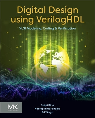 Digital Design Using Veriloghdl: VLSI Modeling, Coding and Verification by Birla, Shilpi