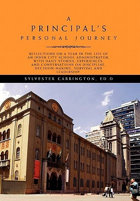 A Principal's Personal Journey by Carrington, Sylvester Ed D.