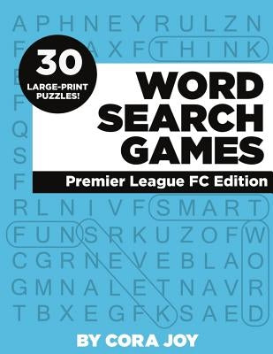 Word Search Games: 30 Large-Print Puzzles: Premier League FC Edition by Joy, Cora