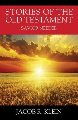Stories of the Old Testament: Savior Needed by Klein, Jacob R.