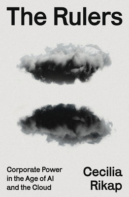 The Rulers: Corporate Power in the Age of AI and the Cloud by Rikap, Cecilia