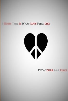 I Guess This Is What Love Feels Like by Durr, Deon
