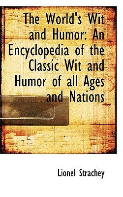 The World's Wit and Humor: An Encyclopedia of the Classic Wit and Humor of all Ages and Nations by Strachey, Lionel