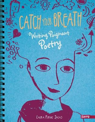 Catch Your Breath: Writing Poignant Poetry by Salas, Laura Purdie