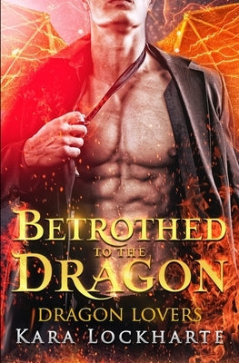 Betrothed to the Dragon by Lockharte, Kara