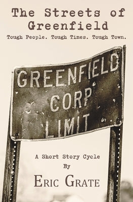 The Streets of Greenfield: Tough People. Tough Times. Tough Town. by Grate, Eric