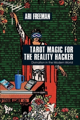 Tarot Magic for the Reality Hacker: Divination in the Modern World by Freeman, Ari