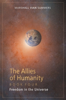 The Allies of Humanity Book Four: Freedom in the Universe by Summers, Marshall Vian