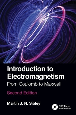 Introduction to Electromagnetism: From Coulomb to Maxwell by Sibley, Martin J. N.