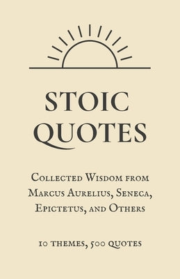 Stoic Quotes: 500 Timeless Sayings from the Stoics to Build Character and Inner Peace by Auro, Stoic