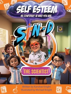 Sin-D the Scientist Self-Esteem: Be confident in who you are. by Knight, Karolrae