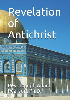 Revelation of Antichrist by Pearson, Joseph Adam