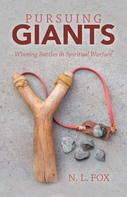 Pursuing Giants: Winning Battles in Spiritual Warfare by Fox, N. L.