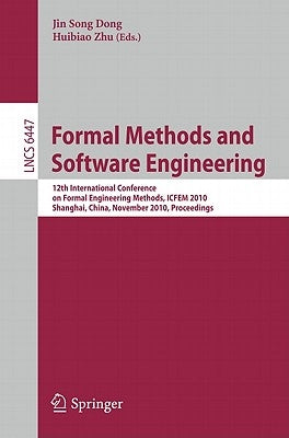 Formal Methods and Software Engineering: 12th International Conference on Formal Engineering Methods, ICFEM 2010 Shanghai, China, November 17-19, 2010 by Dong, Jin Song