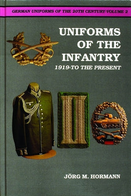 German Uniforms of the 20th Century Vol.II: The Infantry 1919-To the Present by Hormann, Jorg M.