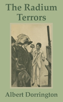 The Radium Terrors by Dorrington, Albert