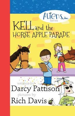 Kell and the Horse Apple Parade: Aliens, Inc. Chapter Book Series, Book 2 by Pattison, Darcy