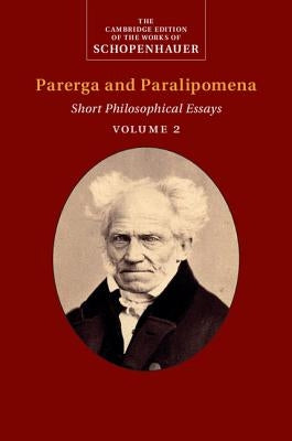 Schopenhauer: Parerga and Paralipomena: Volume 2: Short Philosophical Essays by Schopenhauer, Arthur